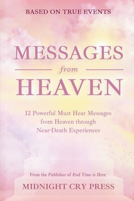 Messages from Heaven: 12 Powerful Must Hear Messages from Heaven through Near-De
