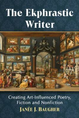 Ekphrastic Writer : Creating Art Influenced Poetry  Fiction and Nonfiction, P...