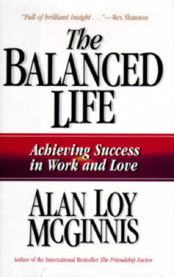 The Balanced Life: Achieving Success in Work & Love - Hardcover - VERY GOOD