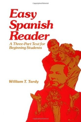 Easy Spanish Reader: A Three-Part Text for Beginning Students by William Tardy
