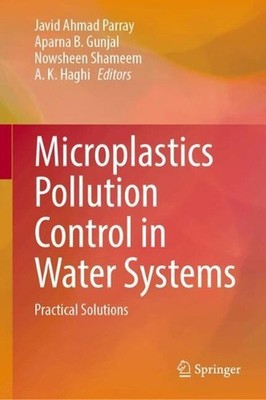 Microplastics Pollution Control in Water Systems: Practical Solutions by Javid A