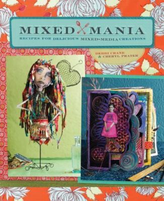 Mixed Mania: Recipes for Delicious Mixed Media Creations