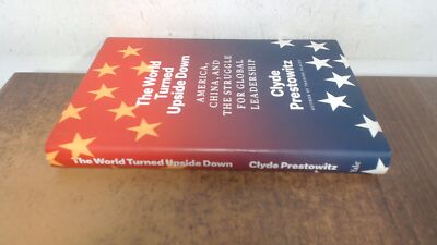 			The World Turned Upside Down: America, China, and the Struggle fo		