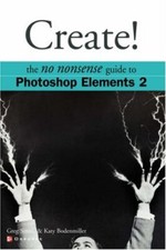 Create : The No Nonsense Guide to Photoshop Elements 2