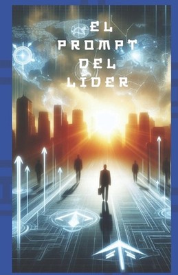 El Prompt del Lder: ''Guiando un Futuro L?der'' by Flor Mar?a Delgado Bonilla (Spa