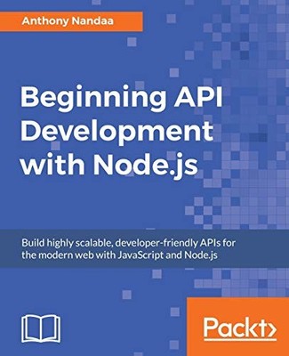 Beginning API Development with Node.js,Nandaa, Anthony Anthony N