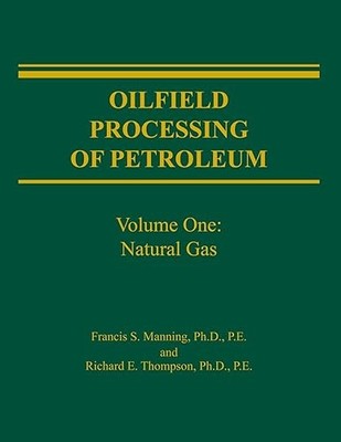 Oilfield Processing of Petroleum, Vol. 1: Natural Gas