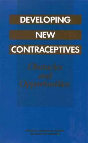 Developing New Contraceptives : Obstacles and Opportunities by Contraceptive ...