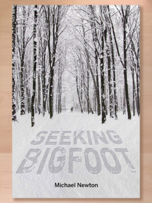 Seeking Bigfoot by Michael Newton (2015, Hardcover)
