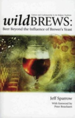 Wild Brews : Beer Beyond the Influence of Brewer's Yeast Paperbac