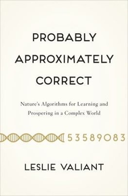 Probably Approximately Correct : Nature's Algorithms for Learning