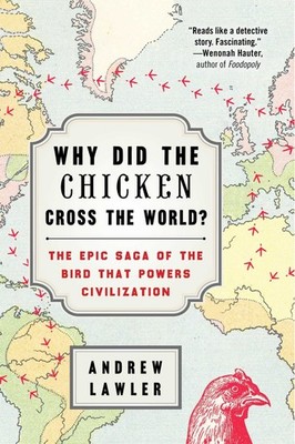 Why Did the Chicken Cross the World?: The Epic Saga of the Bird that Powers ...
