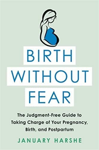 Birth Without Fear: The Judgment-Free Guide to Taking Charge o .