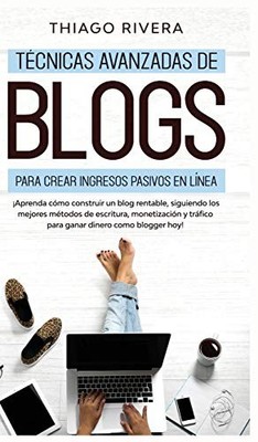 Thiago Rivera - Tecnicas Avanzadas de Blogs Para Crear Ingresos Pasivo - H245z