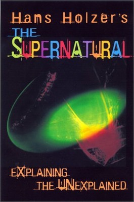 HANS HOLZER'S THE SUPERNATURAL: EXPLAINING THE UNEXPLAINED *Excellent Condition*