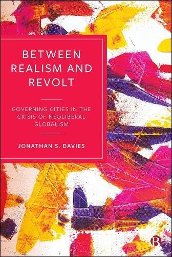 Between Realism and Revolt – Governing Cities in t he Crisis of Neoliberal Glob…