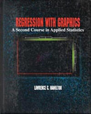 Regression with Graphics : A Second Course in Applied Statistics