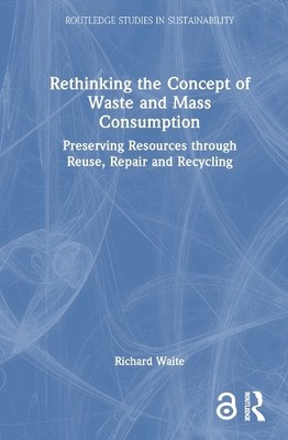 Rethinking the Concept of Waste and Mass Consumption by Richa... - 9781032824871