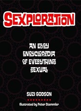 SEXPLORATION: AN EDGY ENCYCLOPEDIA OF EVERYTHING SEXUAL By Suzi Godson & Peter