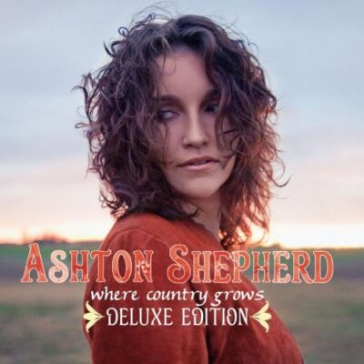 ASHTON SHEPHERD Where Country Grows ( CD Deluxe Edit. 2011 MCA US Import)