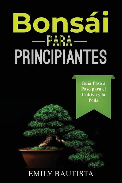BonsáI Para Principiantes GuíA Paso A Paso Para El Cultivo Y La Poda Bautista-image