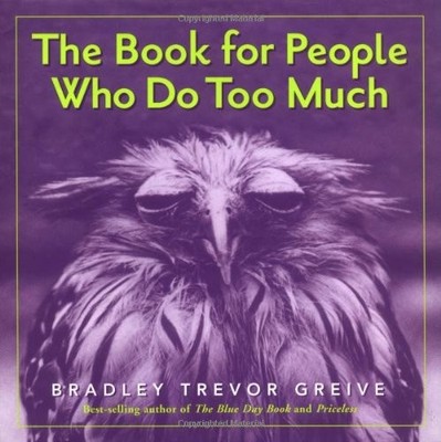 The Book for People Who Do Too Much by Greive, Bradley Trevor Hardback Book The