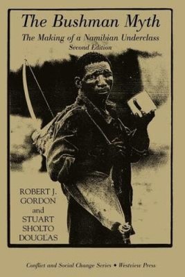 The Bushman Myth: The Making Of A Namibian Underclass, Second Edition