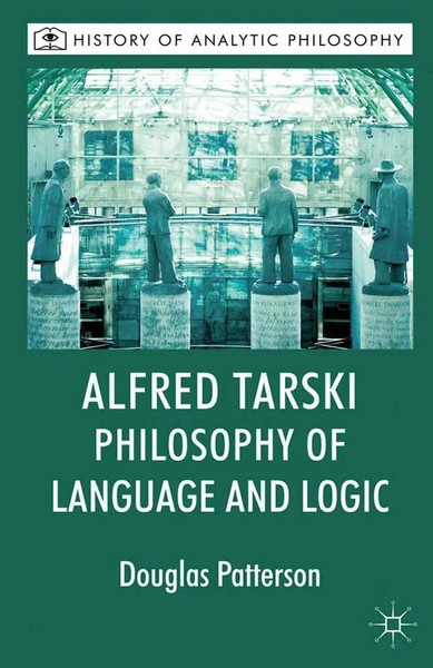 Douglas Patterson (U. A.) | Alfred Tarski: Philosophy Of Language And Logic | X-image