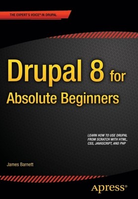Drupal 8 for Absolute Beginners by James Barnett PAPERBACK 9781430264668