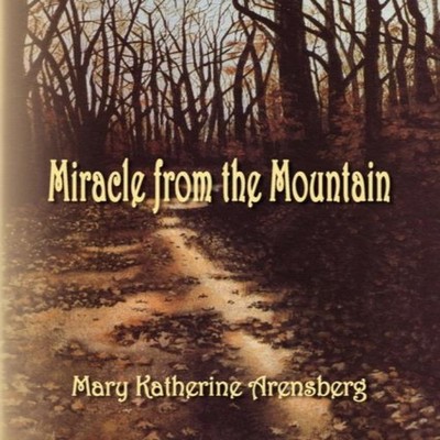 Miracle from the Mountain Mary Katherine Arensberg Paperback Auth