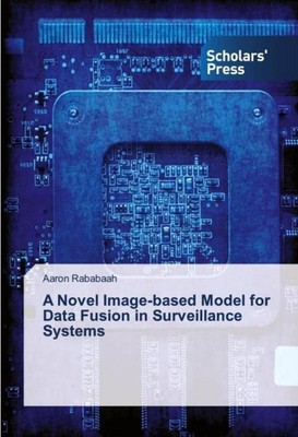 A Novel Image-based Model for Data Fusion in Surveillance Systems Aaron Rababaah