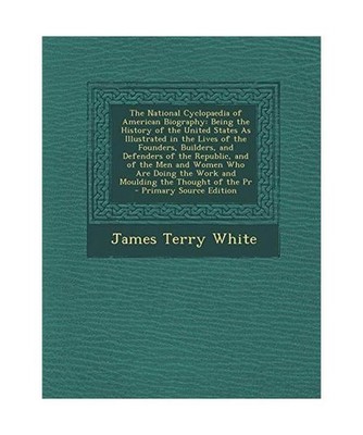The National Cyclopaedia of American Biography: Being the History of the United 