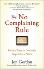 The No Complaining Rule: Positive Ways to Deal with Negativity at Work - GOOD