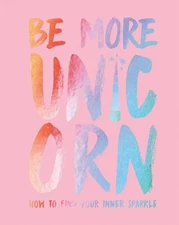 Be More Unicorn: How to Find Your Inner Sparkle by Gray, Joanna, Good Book