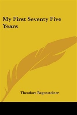 My First Seventy Five Years, Paperback by Regensteiner, Theodore, Brand New, ...
