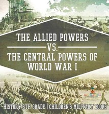 The Allied Powers vs. The Central Powers of World War I: History 6th Grade Child