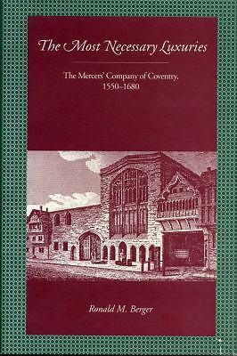 The Most Necessary Luxuries: The Mercers  Company of Coventry, 1550 1680, Berger
