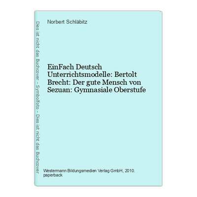 EinFach Deutsch Unterrichtsmodelle: Bertolt Brecht: Der gute Mensch von Sezuan: 
