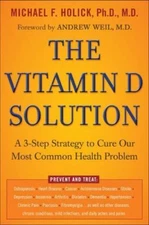 The Vitamin D Solution: A 3-Step Strategy to Cure Our Most Common Health Problem
