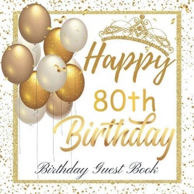 Happy 80th Birthday Guest Book: Birthday Sign in book for Guests