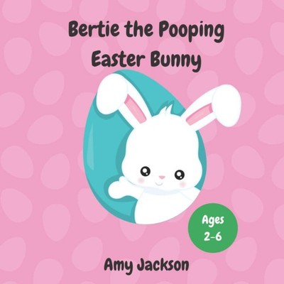 Bertie the Pooping Easter Bunny: A Fun Read Aloud Rhyming Easter Story Book abou