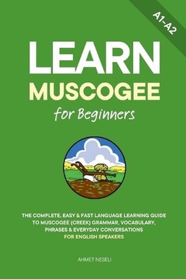 Learn Muscogee for Beginners: The Complete, Easy & Fast Language Learning Guide