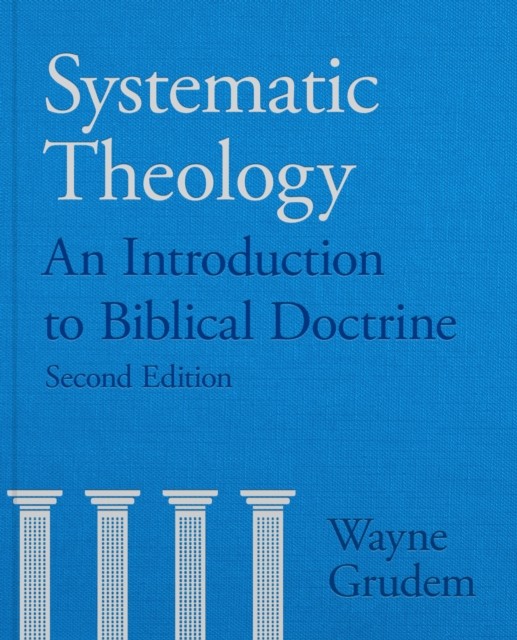 Systematic Theology – An Introduction To Biblical Doctrine by Wayne Grudem