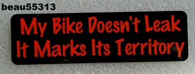  ''MY BIKE DOESNT LEAK IT MARKS ITS TERRITORY'' NOVELTY STICKER DECAL
