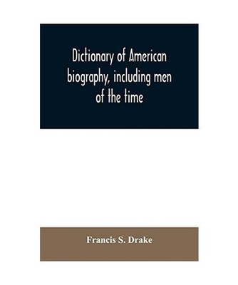 Dictionary of American biography, including men of the time; containing nearly t