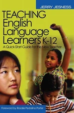 Teaching English Language Learners K-12: A Quick-Start Guide for the New Tea...