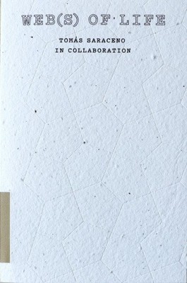 Tomas Saraceno - WEB(S) OF LIFE - Tomas Saraceno In Collaboration [Paperback]