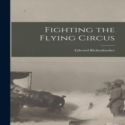 Fighting the Flying Circus Edward Rickenbacker Paperback Creative