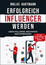 Erfolgreich Influencer werden: Mehr Follower,...