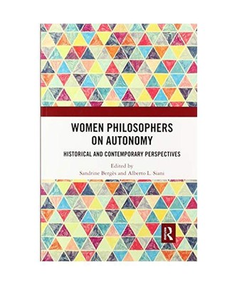 Women Philosophers on Autonomy: Historical and Contemporary Perspectives
